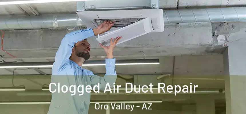 Clogged Air Duct Repair Oro Valley - AZ