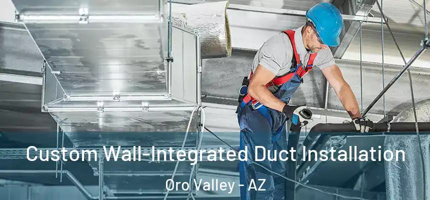 Custom Wall-Integrated Duct Installation Oro Valley - AZ