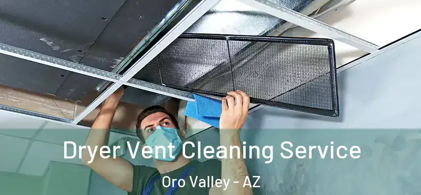  Dryer Vent Cleaning Service Oro Valley - AZ