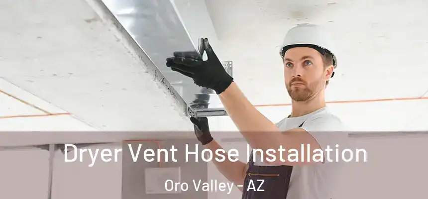  Dryer Vent Hose Installation Oro Valley - AZ