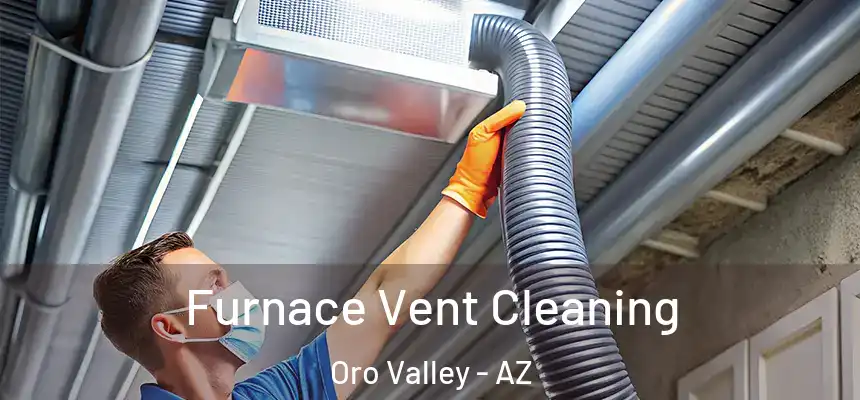  Furnace Vent Cleaning Oro Valley - AZ