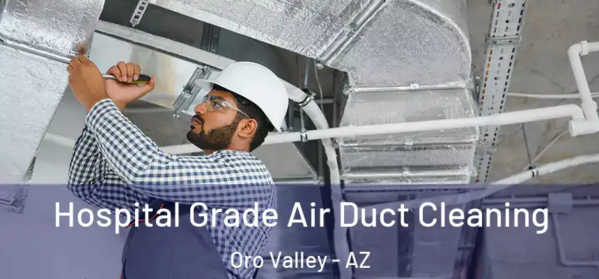  Hospital Grade Air Duct Cleaning Oro Valley - AZ