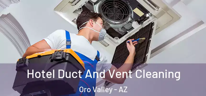  Hotel Duct And Vent Cleaning Oro Valley - AZ
