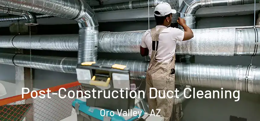  Post-Construction Duct Cleaning Oro Valley - AZ