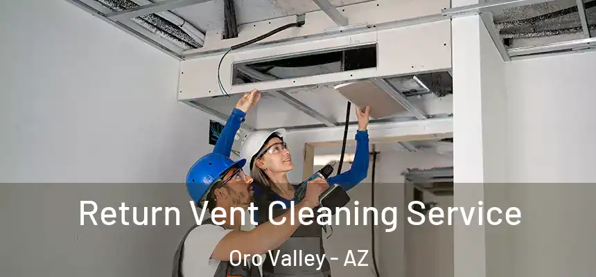  Return Vent Cleaning Service Oro Valley - AZ