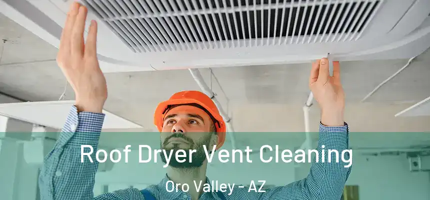 Roof Dryer Vent Cleaning Oro Valley - AZ