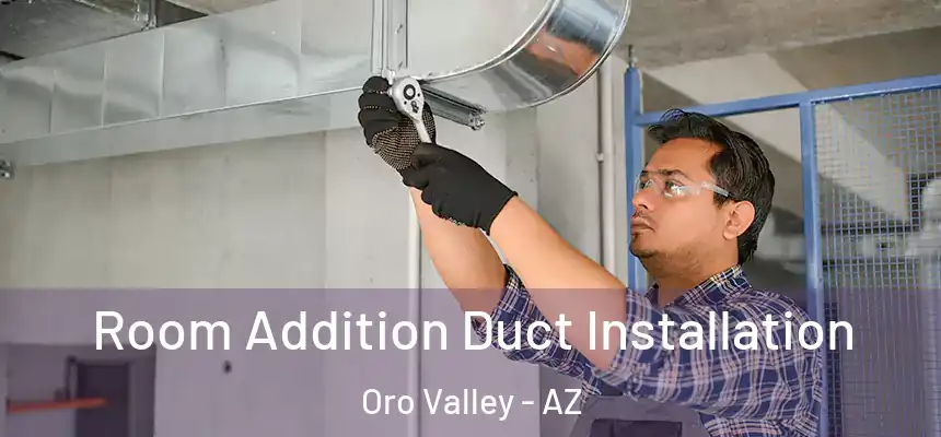  Room Addition Duct Installation Oro Valley - AZ