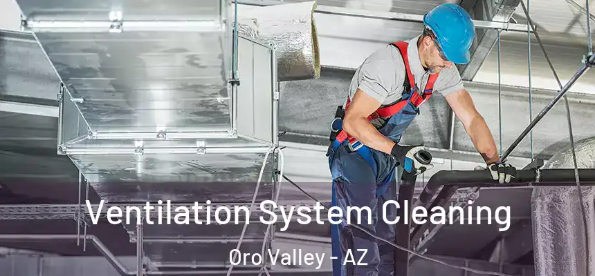  Ventilation System Cleaning Oro Valley - AZ
