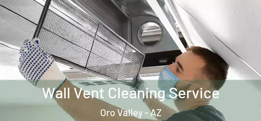 Wall Vent Cleaning Service Oro Valley - AZ